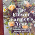 Brand new book The Flower Farmer's Year Available To Order Now